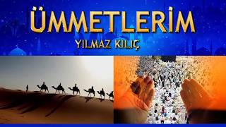 Yılmaz Kılıç - Ümmetlerim ( Açıldı cennet kapısı ) - ilahi Resimi