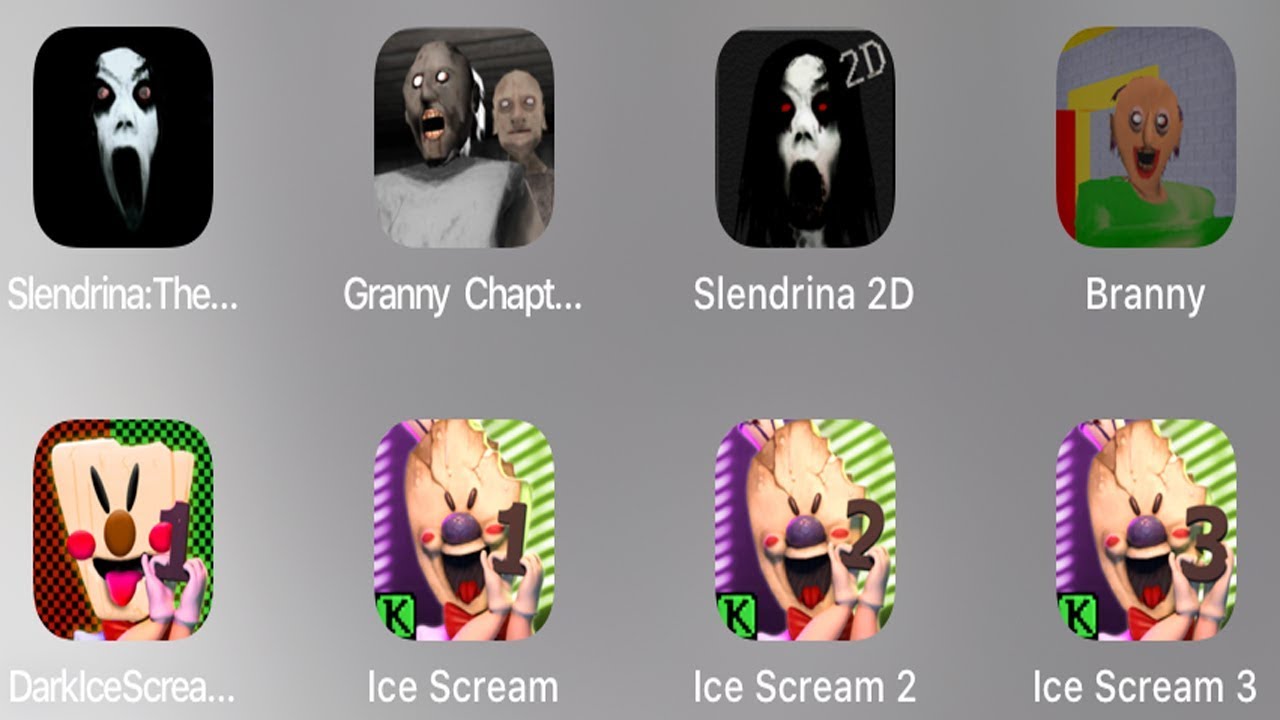Slendrina:The Cellar,Granny Chapter Two,Branny,DarkIceScream Hunt,Ice Scream 2,Ice Scream 3