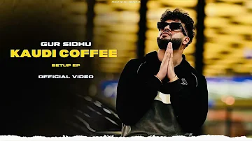 Gur Sidhu - Kaudi Coffee (Official VIdeo) Setup EP | Gur Sidhu New Song | Punjabi Song