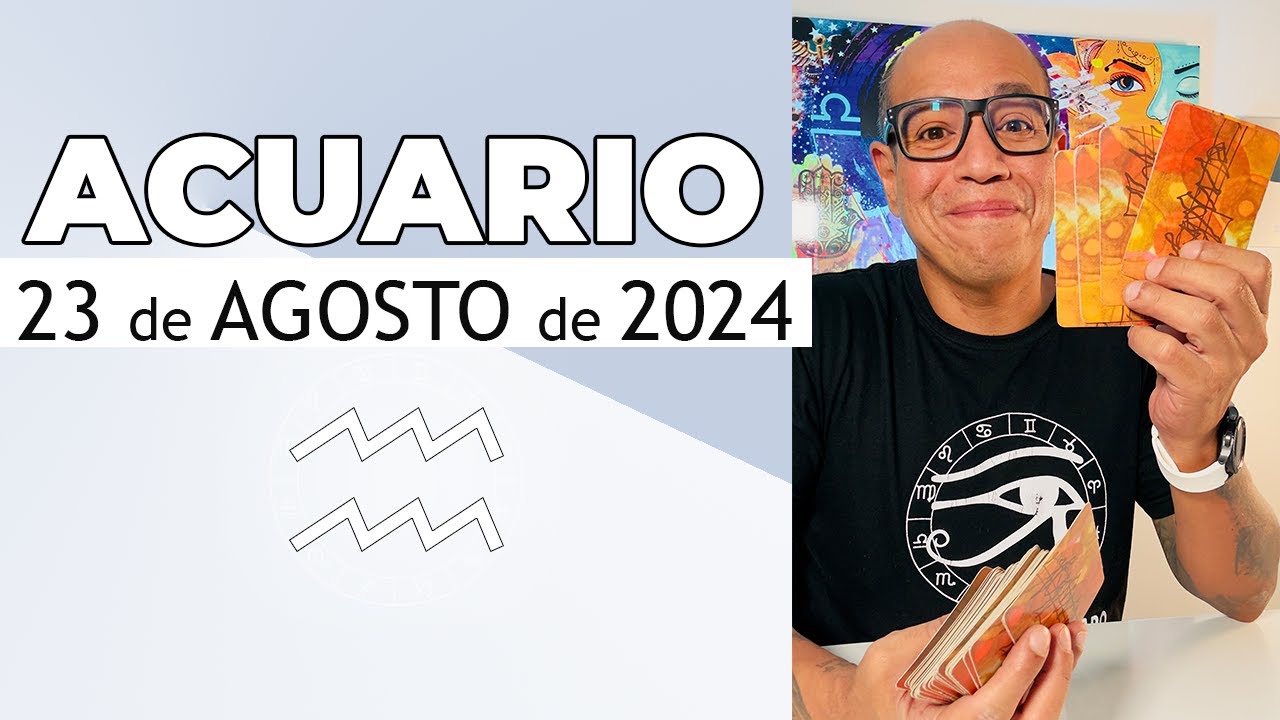 ACUARIO | Horóscopo de hoy 23 de Agosto 2024 - YouTube