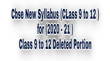 Cbse New Syllabus CLass 9 to 12 (2020 - 21) | Class 9 to 12 Deleted Chapter for ( 2020 - 21)