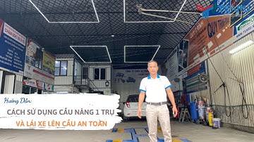 Hướng dẫn sử dụng Cầu Nâng 1 Trụ Rửa Xe Ô Tô và lái xe lên cầu an toàn