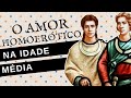 COMO ERAM OS RELACIONAMENTOS HOMOAFETIVOS NA IDADE MÉDIA