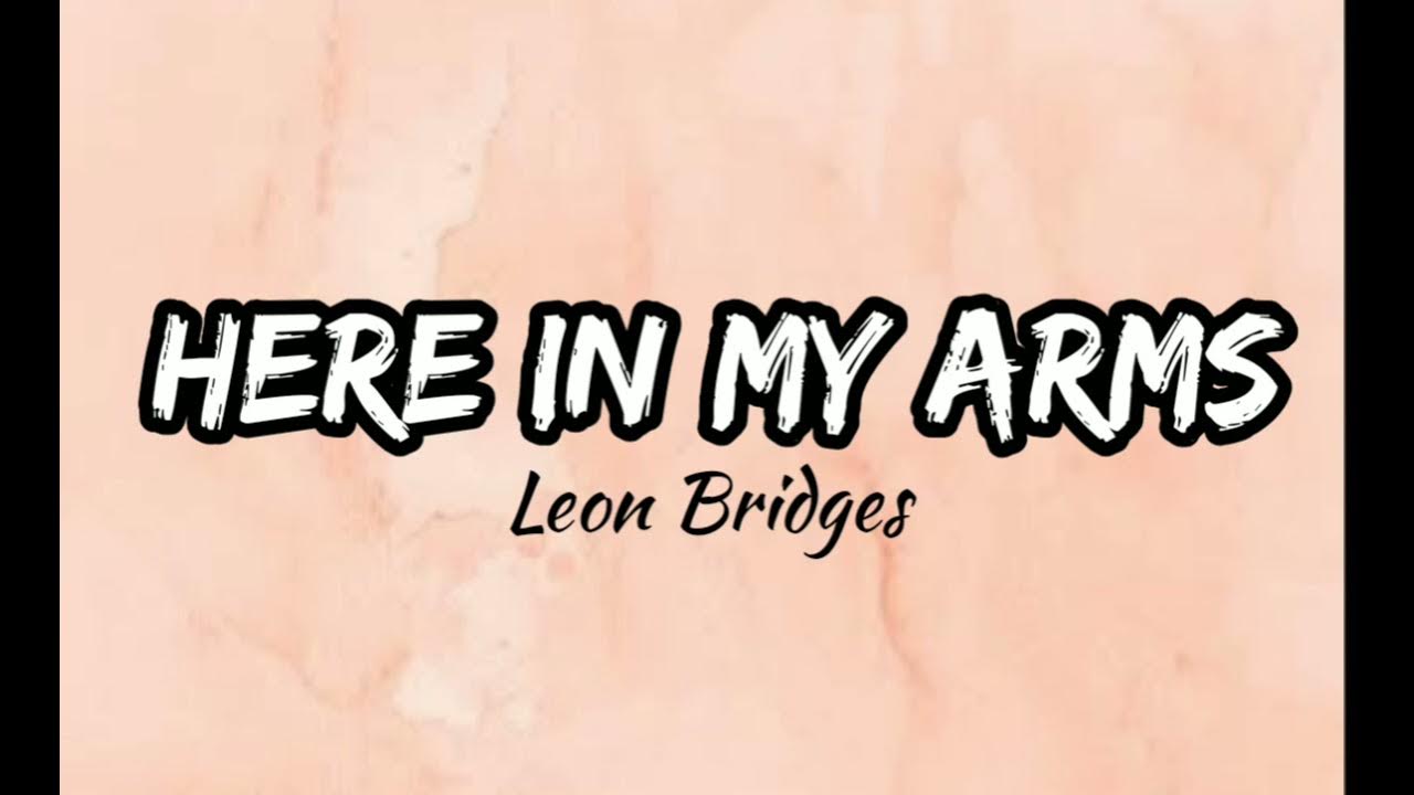 Leon Bridges Here In My Arms lyrics YouTube