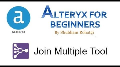 Alteryx  Tool -  How to Join Multiple Tool