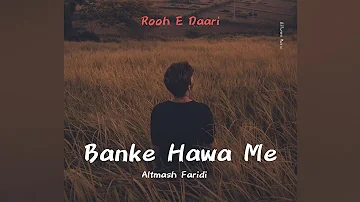 Banke Hawa Mein Bezubaan Mein | Altmash Faridi | Rooh E Daari | Best Hindi Song @Beatly_Music