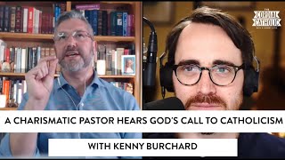A Charismatic Pastor Hears God's Call to Catholicism (w/ Kenny Burchard)