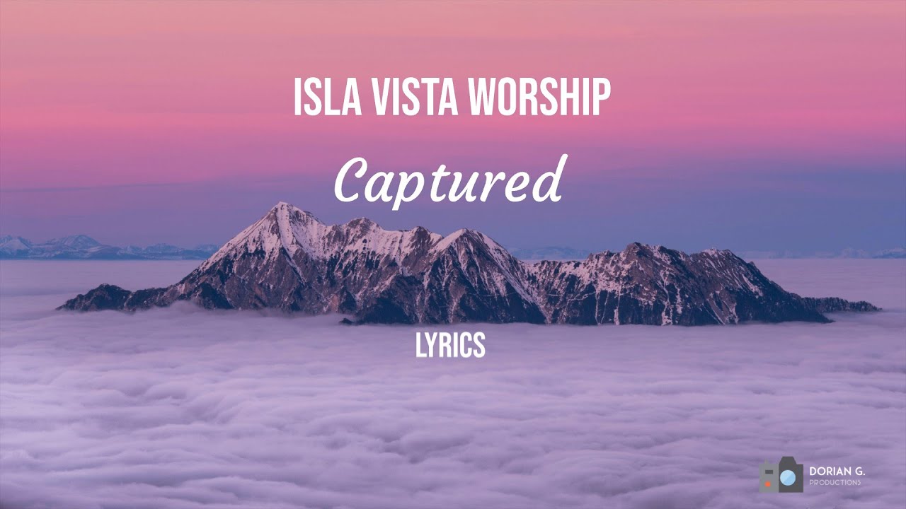 Isla Vista Worship - Captured LYRICS