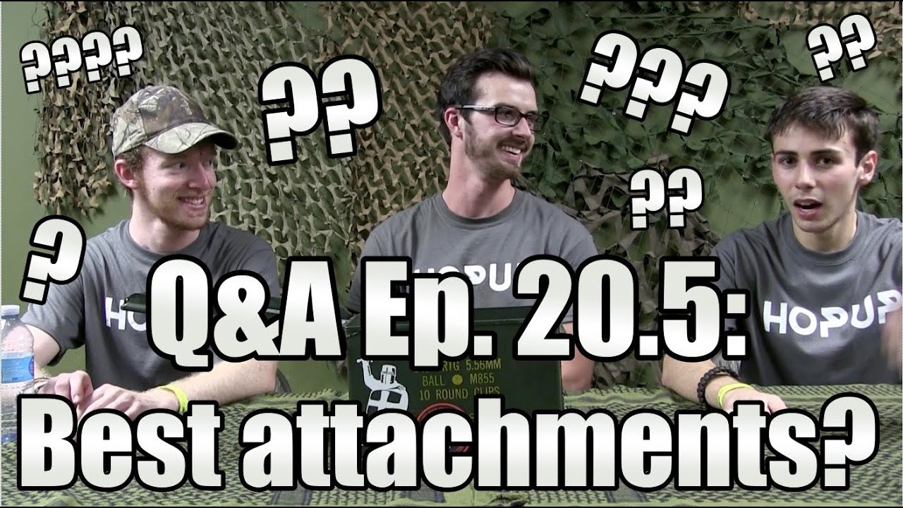 Questions & Ammo - Ep. 20.5: Best Attachments? FEAT. Colby from Hopup ...