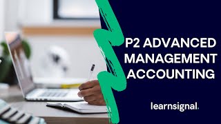 P2 Advanced Management Accounting - Study Online to Pass | Learnsignal