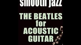 The Beatles for Acoustic Guitar   Kobor Gales  Smooth Jazz