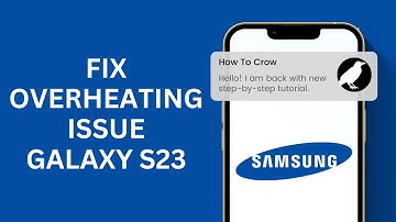 How to Resolve Overheating Issues on Galaxy S23