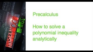 Precalculus - 2.8 Notes Example 2: Solve a Polynomial Inequality Analytically
