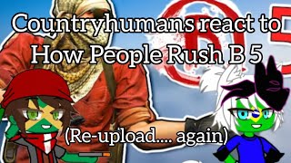 Countryhumans react to How People Rush B 5 (RE-UPLOAD, again)