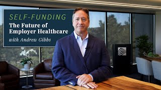 Self-Funding: The Future of Employer Healthcare with Andrew Gibbs