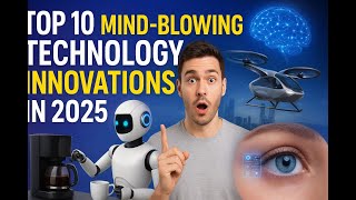 Top 10 Wildest Tech Innovations of 2025 for You | TopXArchi |