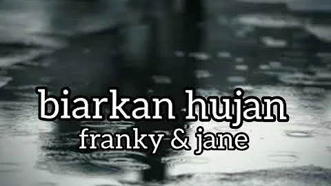 FRANKY & JANE - BIARKAN HUJAN - lirik