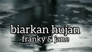 FRANKY \u0026 JANE - BIARKAN HUJAN - lirik