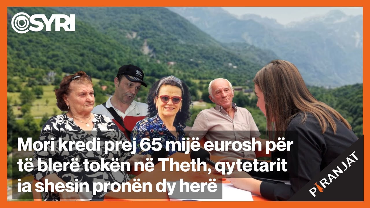 Mori kredi prej 65 mijë eurosh për të blerë tokën në Theth, qytetarit ia shesin pronën dy herë