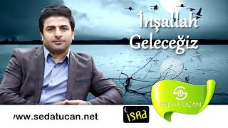 İnşallah geleceğiz müziksiz ilahi sedat uçan