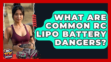 What Are Common RC LiPo Battery Dangers? - RC Toy Central
