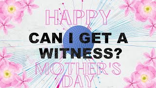 Can I Get a Witness? l Pastor Pat (Happy Mother's Day!)