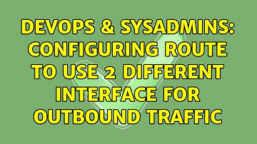 DevOps & SysAdmins: Configuring route to use 2 different interface for outbound traffic