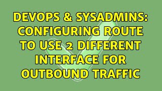 DevOps & SysAdmins: Configuring route to use 2 different interface for outbound traffic Details
