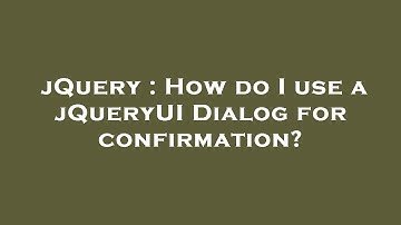 jQuery : How do I use a jQueryUI Dialog for confirmation?