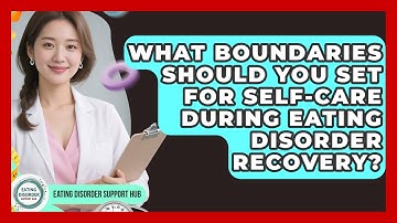 What Boundaries Should You Set For Self-care During Eating Disorder Recovery?