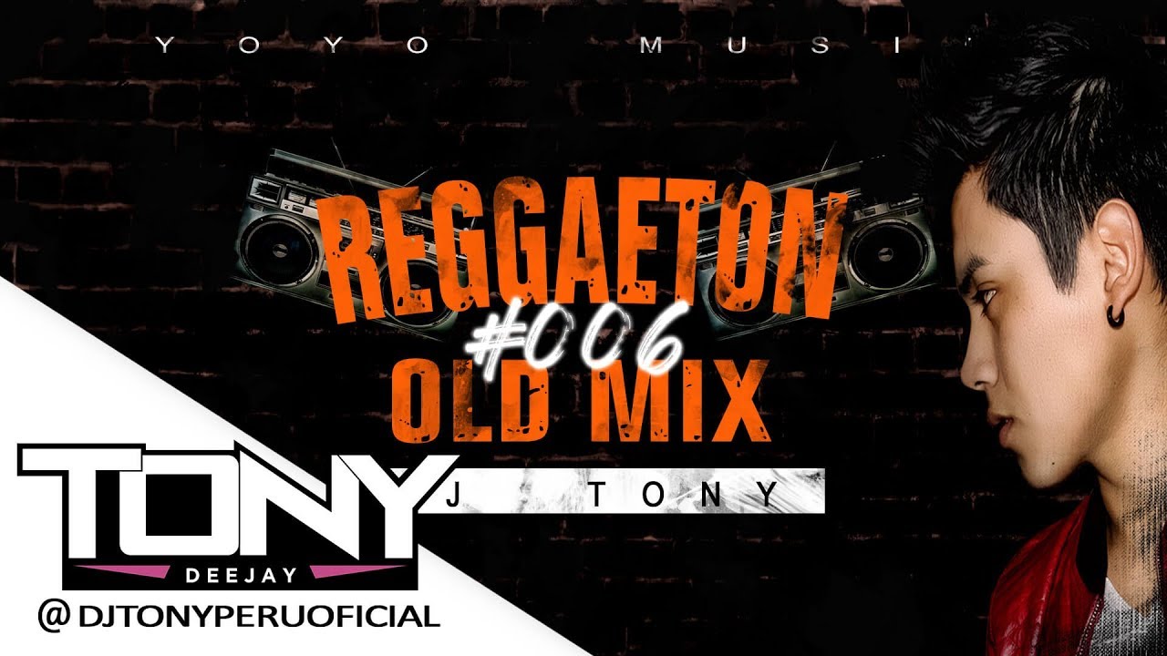 REGGAETON OLD MIX  006   DJ TONY La verdadera vieja escuela