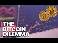 The Bitcoin Dilemma | Fintech