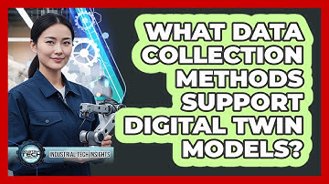 What Data Collection Methods Support Digital Twin Models?