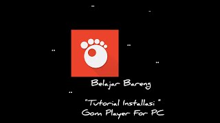 Tutorial Installasi Gom Player Paling Jelas