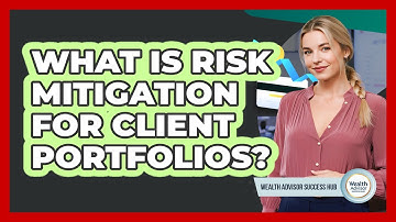 What Is Risk Mitigation For Client Portfolios?