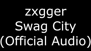 zxgger Swag City (Official Audio)