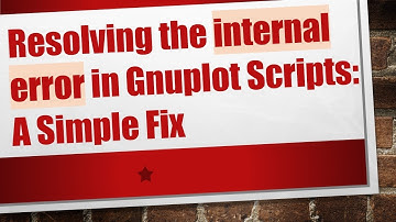 Resolving the internal error in Gnuplot Scripts: A Simple Fix