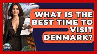 What Is The Best Time To Visit Denmark? - Europe Travel Pros