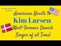 An American Reacts to Danish Singer Kim Larsen (2019)
