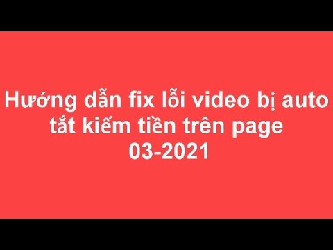 Hướng dẫn fix lỗi video bị auto tắt kiếm tiền trên page 03-2021