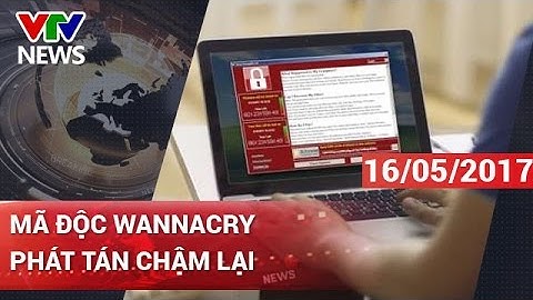 MÃ ĐỘC WANNACRY PHÁT TÁN CHẬM LẠI | CHÀO BUỔI SÁNG [16/05/2017]