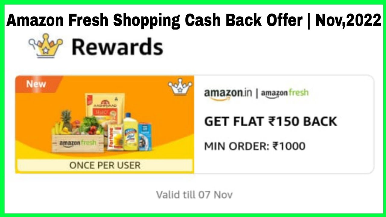 Amazon Fresh Shopping Cash Back Offer Nov,2022 Get Flat ₹150/ Cash Back Amazon Offer