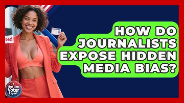 How Do Journalists Expose Hidden Media Bias? - First Time Voter Expert