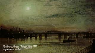 John Atkinson Grimshaw 'Battersea Bridge' (1885) - Howard Crook, tenor, 'Règne, Amour' (Pygmalion)
