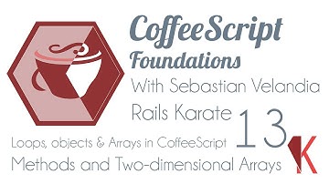 13 - Loops, Arrays and Objects in CoffeeScript - Methods & Two-dimensional Arrays