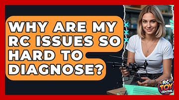 Why Are My RC Issues So Hard To Diagnose? - RC Toy Central
