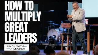How Great Leaders Multiply Great Leaders (Lessons from Paul) | Lunch with a Leader