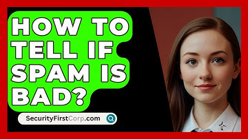 How To Tell If Spam Is Bad? - SecurityFirstCorp.com