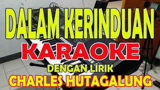 DALAM KERINDUAN [CHARLES HUTAGALUNG] KARAOKE ll LIRIK ll HD