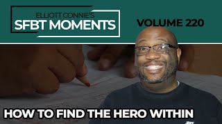 SFBT Moments Volume 220: How to Find the Hero Within